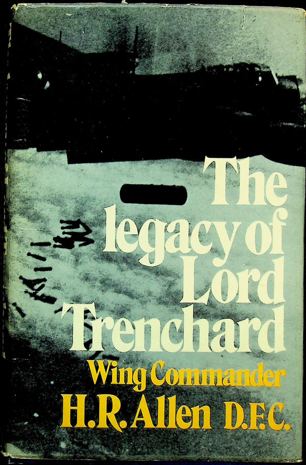 The Legacy of Lord Trenchard by WingCo HR Allen DFC: 1972 1st Edition Hardback