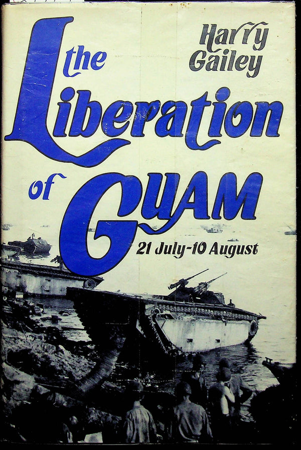 The Liberation of Guam; 21 July - 10 August by Harry Gailey: 1988 1st Edition Hardback