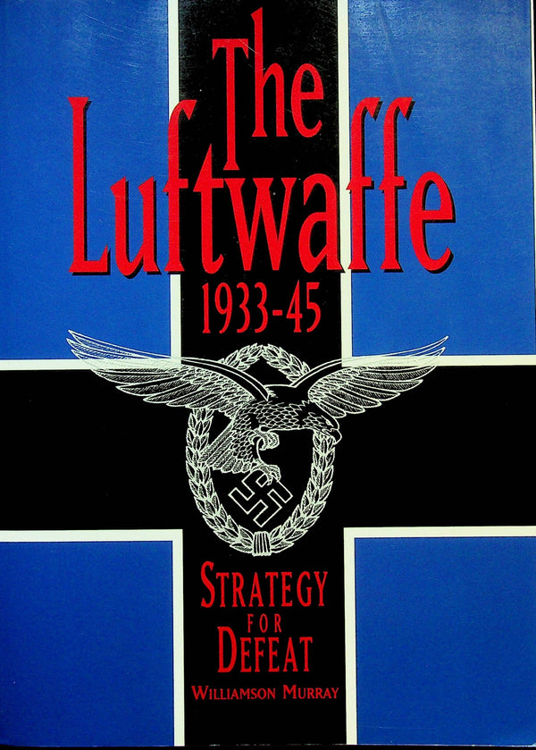 The Luftwaffe 1933-45 by Williamson Murray: NEW 1996 First Ed Trade Paperback