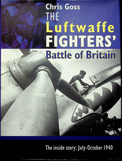 The Luftwaffe Fighters' Battle of Britain by Chris Goss : NEW 2000 1st Edition Hardback