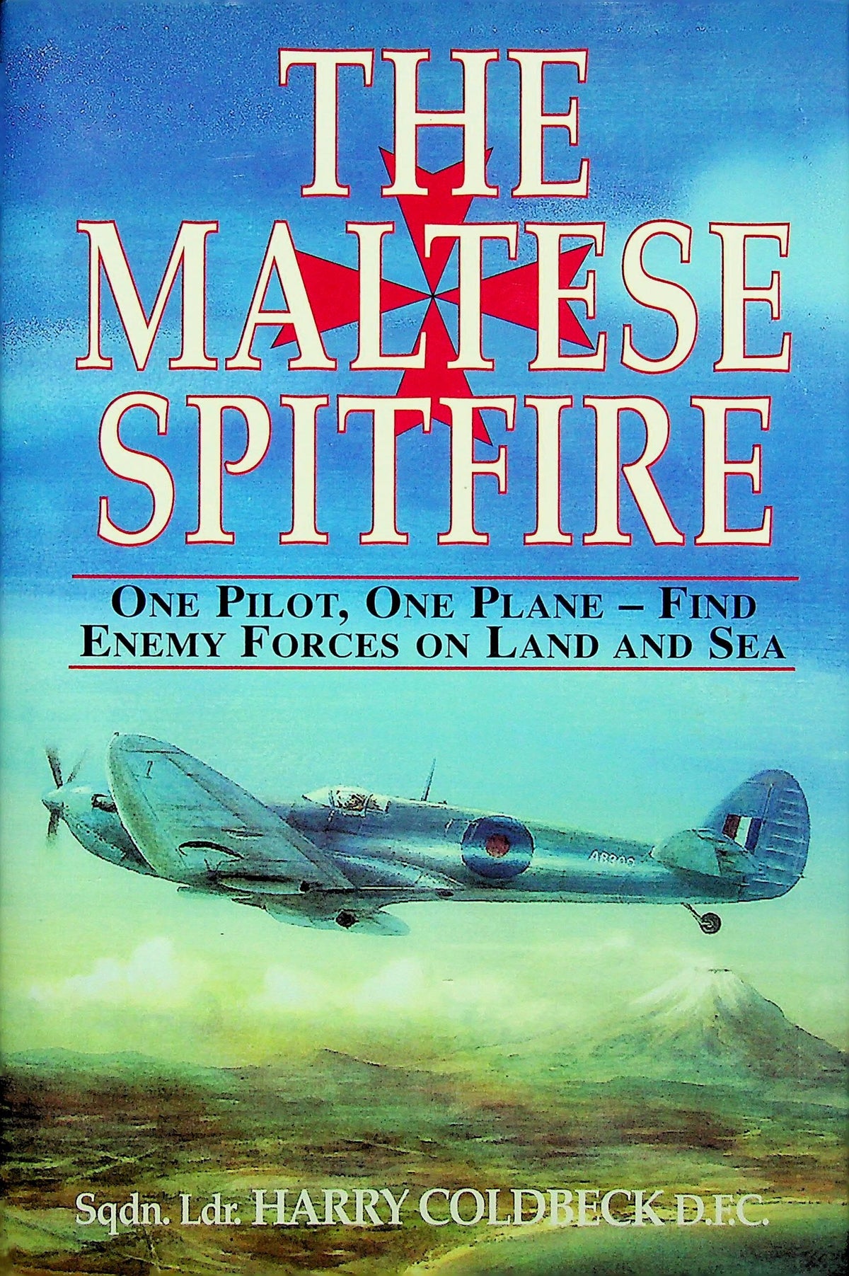 The Maltese Spitfire by Sqn.Ldr. Harry Coldbeck DFC: NEW 1997 First Edition Hardback