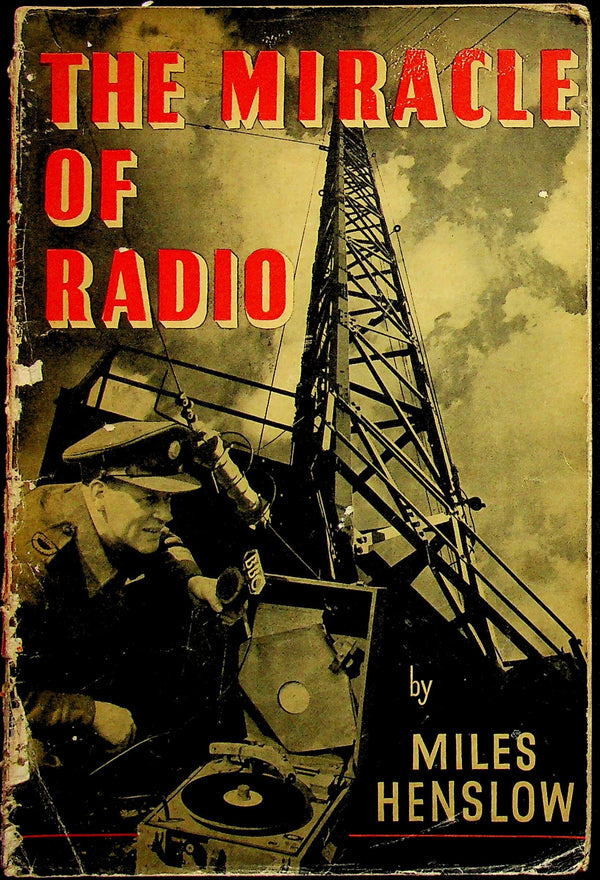 The Miracle of Radio, How it contributed to Victory in WWII by Miles Henslow: 1946 Hi-Tech