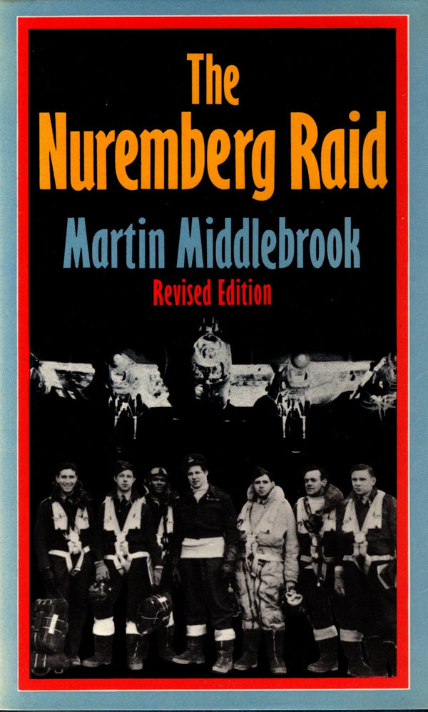 The Nuremburg Raid, a Detailed Re-enactment by Martin Middlebrook: 1980 Hardback