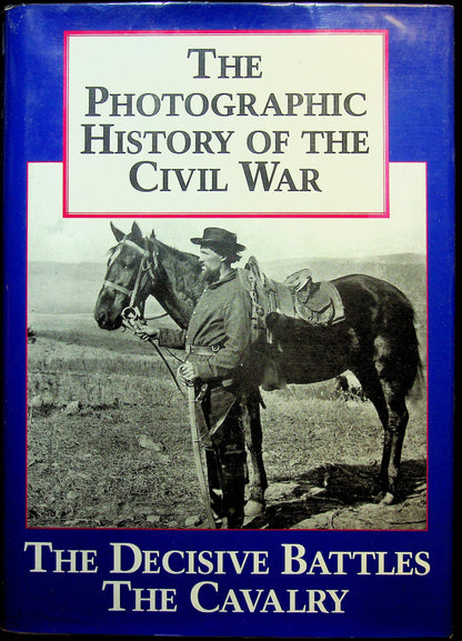 The Photographic History of the Civil War #II: The Decisive Battles; The Cavalry