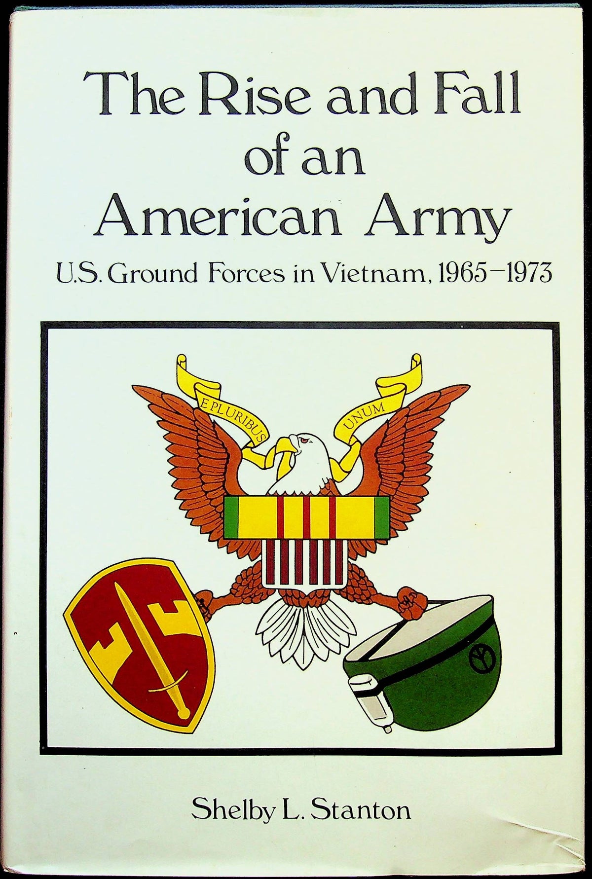 The Rise and Fall of an American Army, Greound Forces in Vietnam by SL Stanton: NEW '89 HB