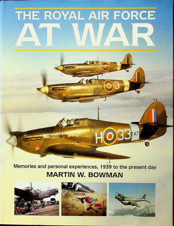 The Royal Air Force At War, Memories & Personal Experiences by Martin Bowman: NEW 1997 1st