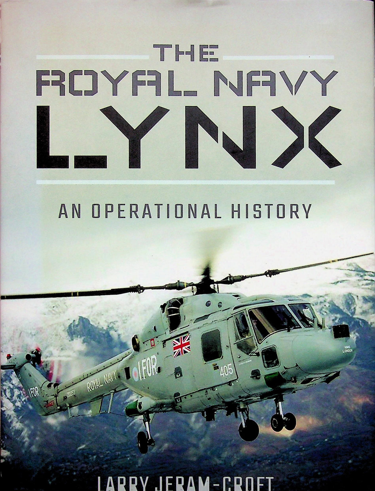 The Royal Navy Lynx: Larry Jeram-Croft 2017 1st edition hardback