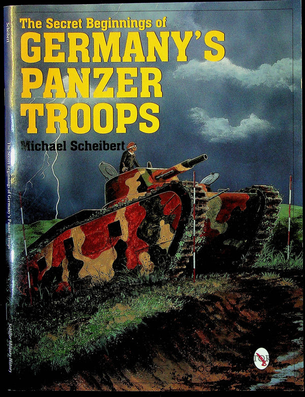 The Secret Beginnings of Germany's Panzer Troops by Michael Scheibert:1999 Schiffer Pub.