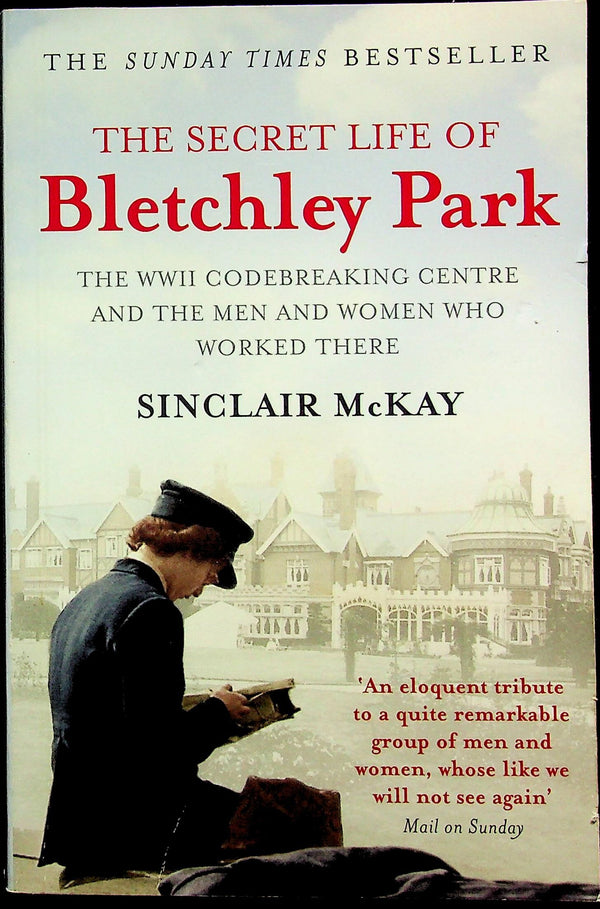 The Secret Life of Bletchley Park by Sinclair McKay: 2011 1st Edition Paperback/ Excellent