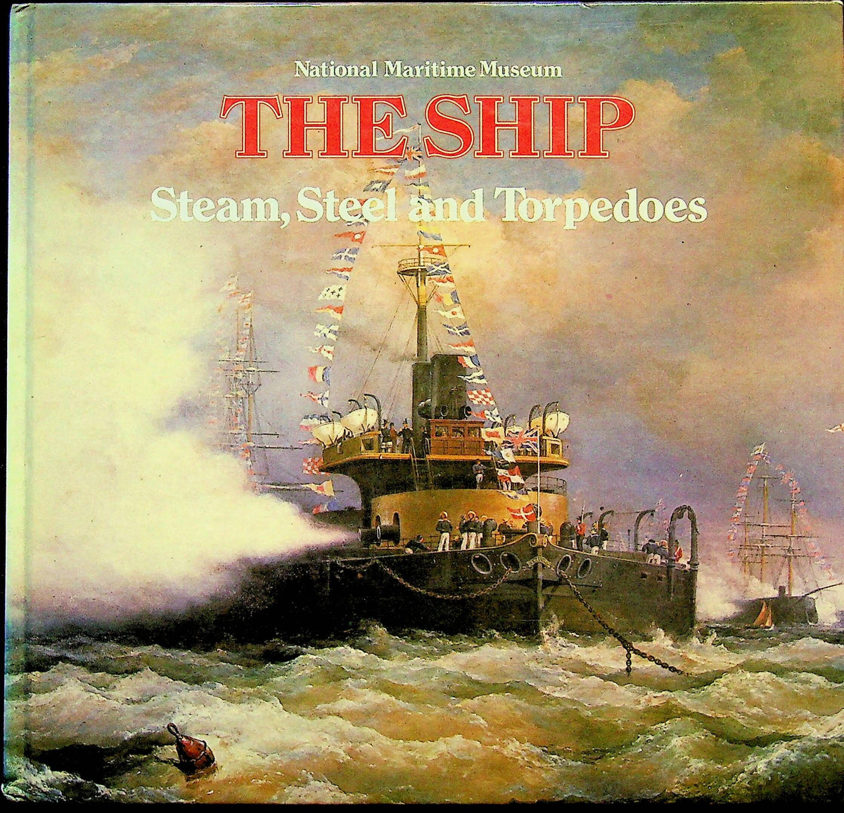 The Ship, Steam, Steel and Torpedoes: NEW 1980 1st Ed.Hardback/ National Maritime Museum