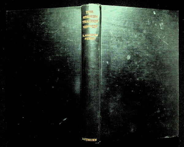 The Spanish Tragedy 1930-1937 by E Allison Peers: 1937 Hardback