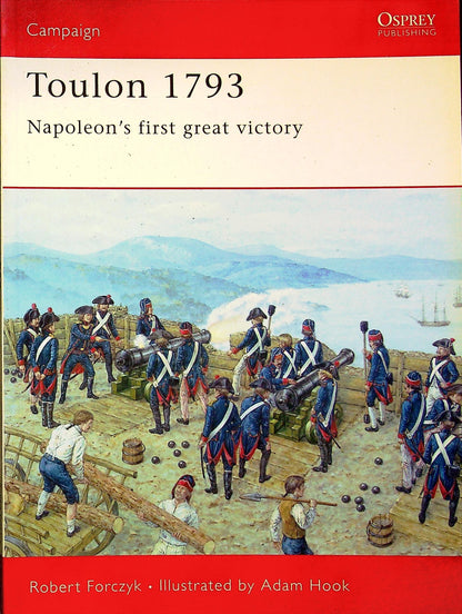 Toulon 1793, Napoleon's first great victory by Robert Forczyk: Osprey Campaign Series