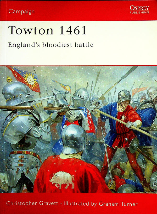 Towton 1461, England's bloodiest battle by C.Gravett: Osprey Campaign Series