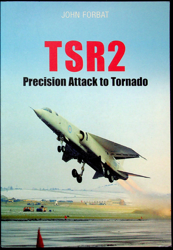 TSR2, Precision Attack to Tornado by John Forbat: NEW 2006 1st Edition/ 50s & 60s Aviation