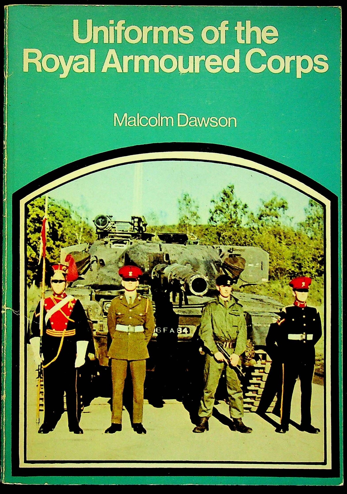 UNIFORMS OF THE ROYAL ARMOURED CORPS: Malcom Dawson 1974 1st edition paperback