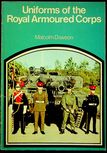 UNIFORMS OF THE ROYAL ARMOURED CORPS: Malcom Dawson 1974 1st edition paperback