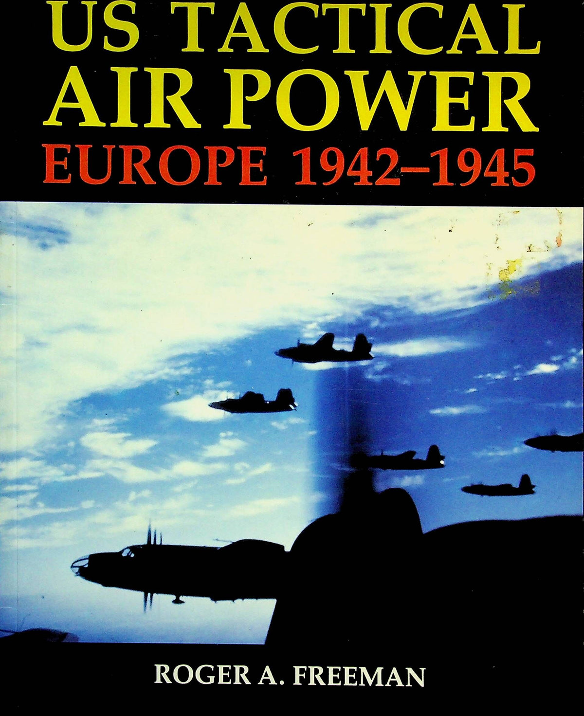 US Tactical Air Power Europe 1942-45 by R.Freeman: 1991 1st Edition Softcover