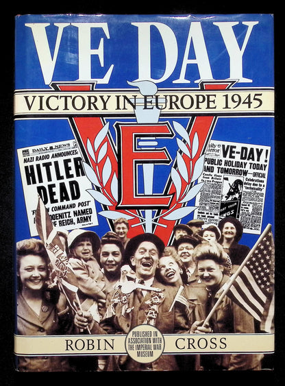 VE Day; Victory in Europoe 1945 by Robin Cross: NEW 1985 First Edition Hardback