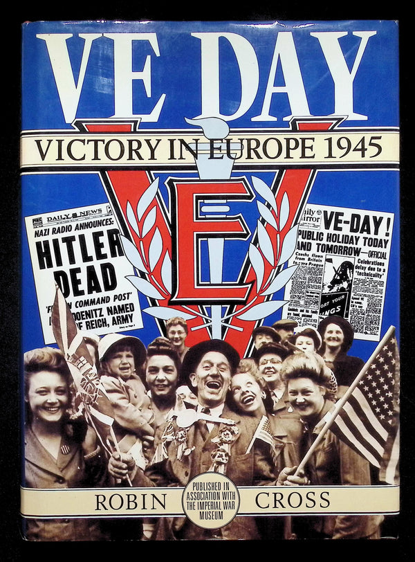VE Day; Victory in Europoe 1945 by Robin Cross: NEW 1985 First Edition Hardback
