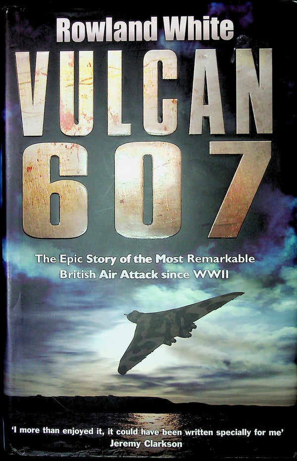 Vulcan 607, the Falklands War Runway Bombing by Rowland White: NEW 2006 Hardback