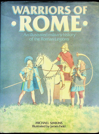 Warriors of Rome by Michael Simkins:  An Illustrated Military History of the Roman Legions
