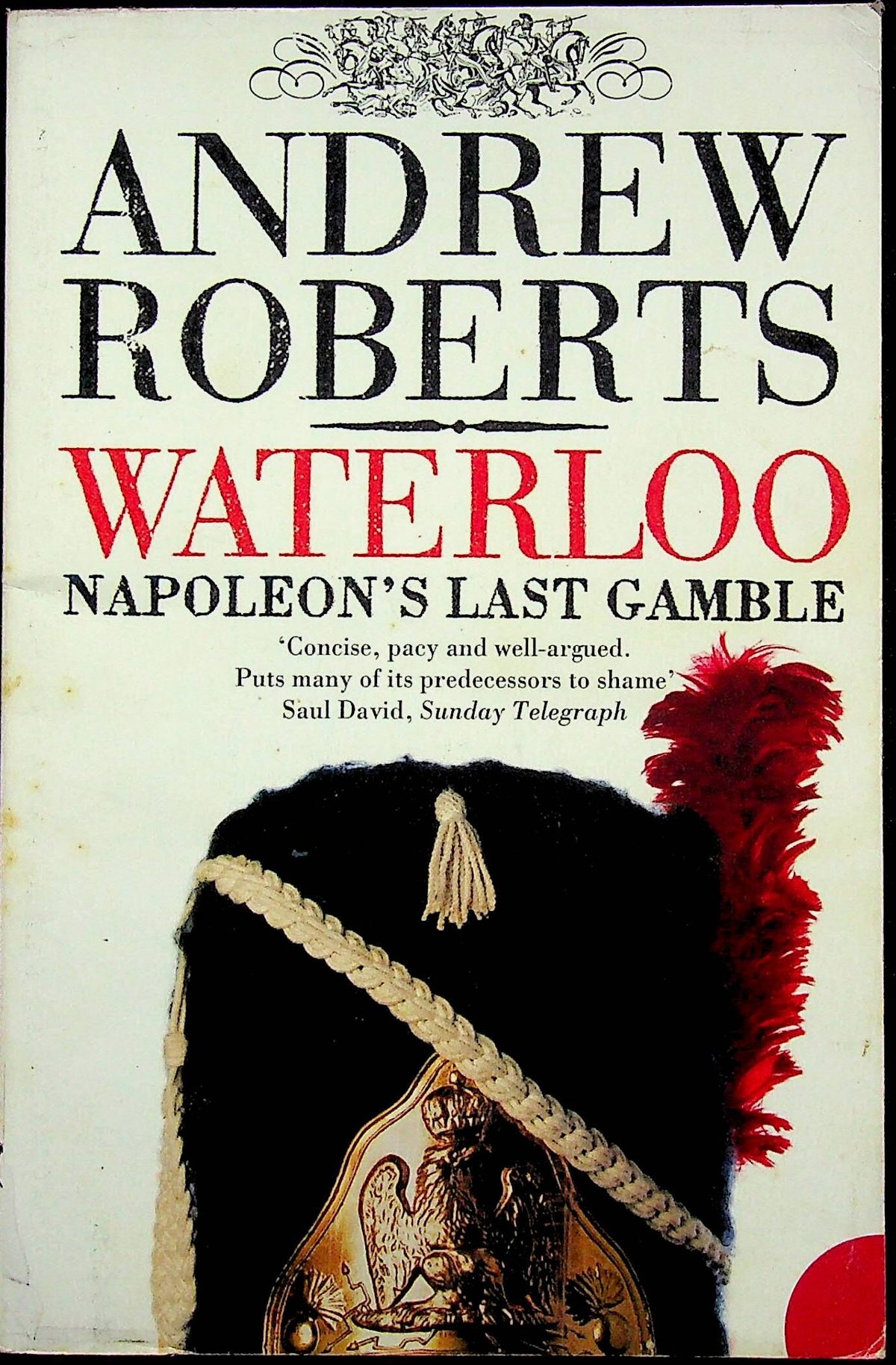 Waterloo Napoleon's Last Gamble by Andrew Roberts/ 2006 1st Paperback edition
