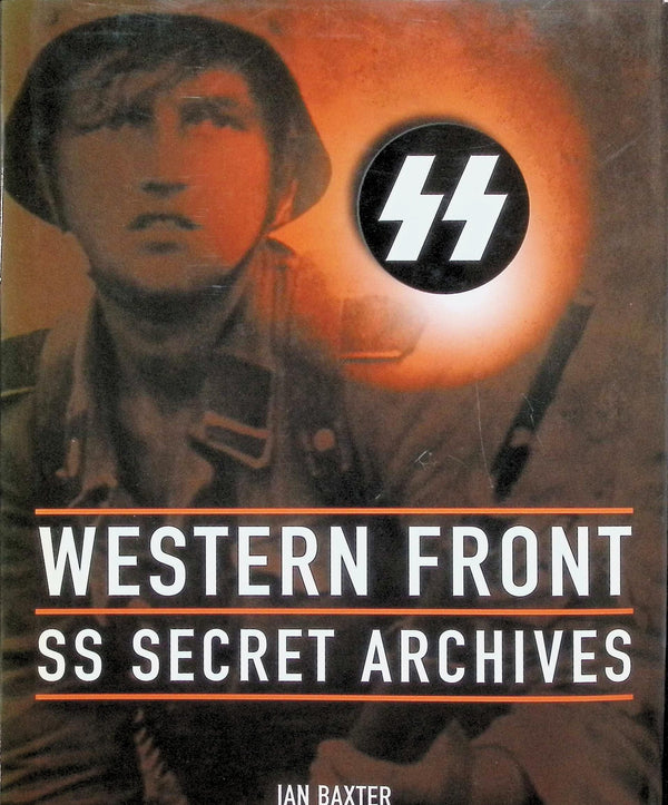 Western front: SS Secret Archives by Ian Baxter 2003 First Edition Hardback