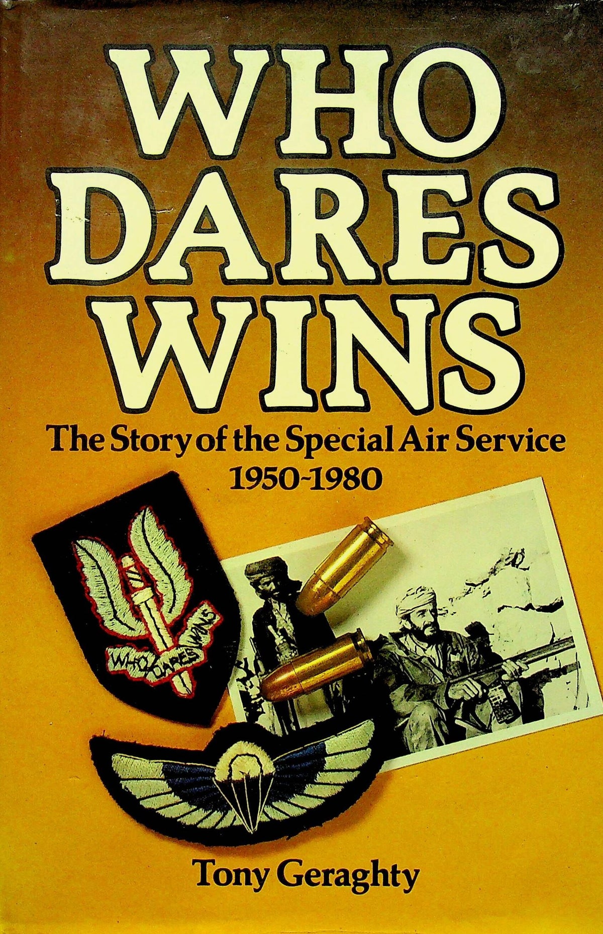 Who Dares Wins by Tony Geraghty: 1981 Hardback