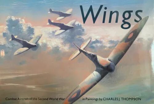 Wings, Combat Aircraft of World War 2 by Charles Thompson: NEW 1990 First Edition Hardback