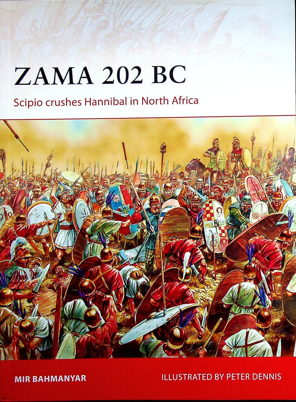 Zama 202 BC, Scipio versus Hannibal by Mir Bahmanyar: Osprey Campaign Series